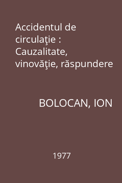 Accidentul de circulaţie : Cauzalitate, vinovăţie, răspundere