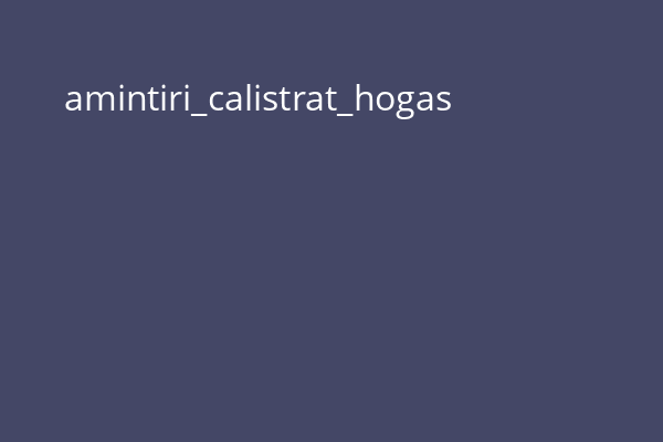 amintiri_calistrat_hogas