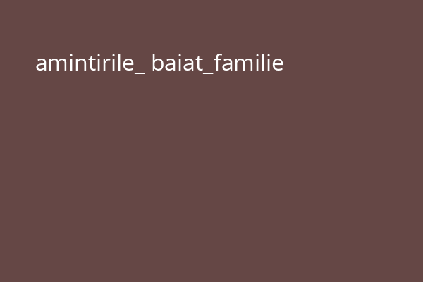 amintirile_ baiat_familie