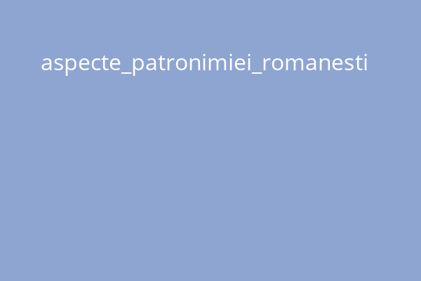 aspecte_patronimiei_romanesti