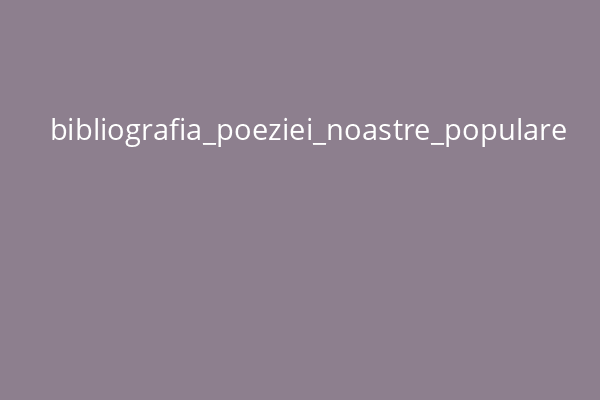 bibliografia_poeziei_noastre_populare