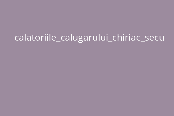 calatoriile_calugarului_chiriac_secu