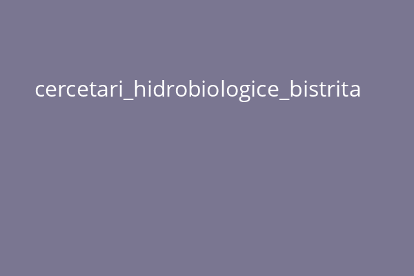 cercetari_hidrobiologice_bistrita