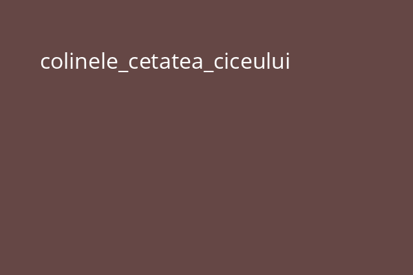 colinele_cetatea_ciceului