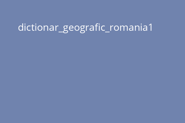 dictionar_geografic_romania1