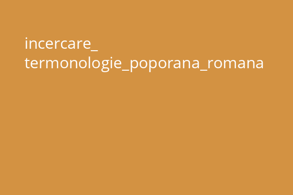 incercare_ termonologie_poporana_romana