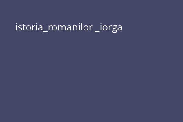 istoria_romanilor _iorga