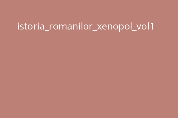 istoria_romanilor_xenopol_vol1