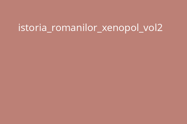 istoria_romanilor_xenopol_vol2