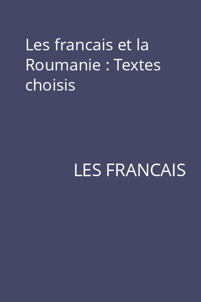 Les francais et la Roumanie : Textes choisis