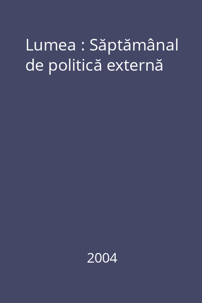 Lumea : Săptămânal de politică externă