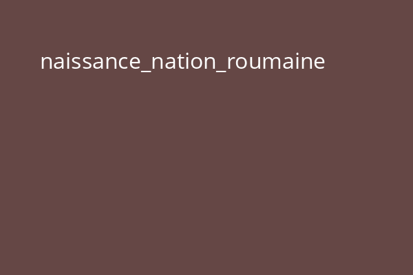 naissance_nation_roumaine