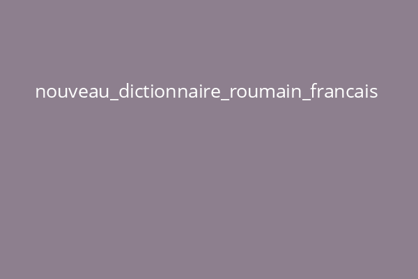 nouveau_dictionnaire_roumain_francais