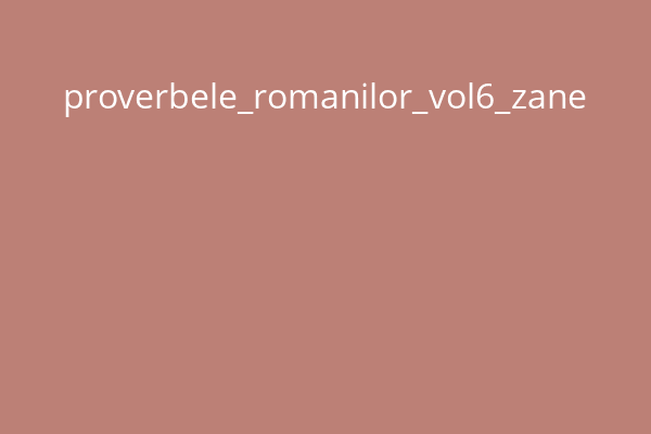 proverbele_romanilor_vol6_zane