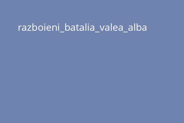 razboieni_batalia_valea_alba