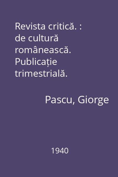 Revista critică. : de cultură românească. Publicație trimestrială.