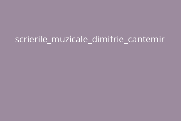 scrierile_muzicale_dimitrie_cantemir