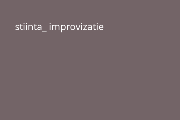 stiinta_ improvizatie