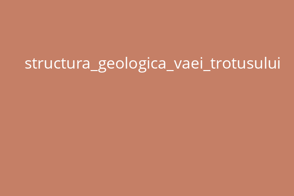 structura_geologica_vaei_trotusului