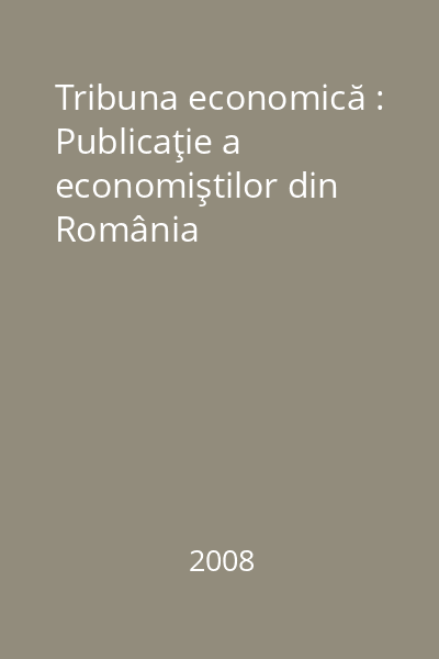 Tribuna economică : Publicaţie a economiştilor din România